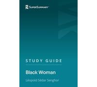 Study Guide: Black Woman by Léopold Sédar Senghor (SuperSummary)