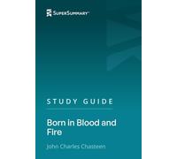 Study Guide: Born in Blood and Fire by John Charles Chasteen (SuperSummary)
