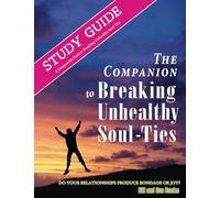 Study Guide: Breaking Unhealthy Soul Ties: Companion to Breaking Unhealthy Soul Ties