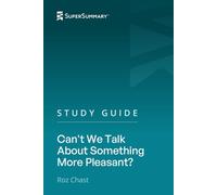 Study Guide: Can't We Talk About Something More Pleasant? by Roz Chast (SuperSummary)