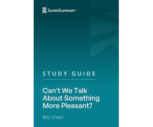 Study Guide: Can't We Talk About Something More Pleasant? by Roz Chast (SuperSummary)