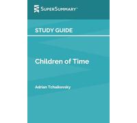 Study Guide: Children of Time by Adrian Tchaikovsky (SuperSummary)