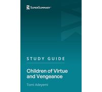 Study Guide: Children of Virtue and Vengeance by Tomi Adeyemi (SuperSummary)
