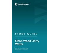 Study Guide: Chop Wood Carry Water by Joshua Medcalf (SuperSummary)