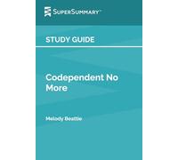 Study Guide: Codependent No More by Melody Beattie (SuperSummary)