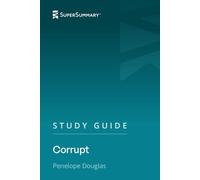 Study Guide: Corrupt by Penelope Douglas (SuperSummary)