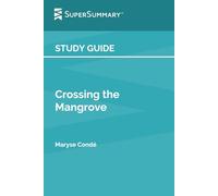 Study Guide: Crossing the Mangrove by Maryse Condé (SuperSummary)