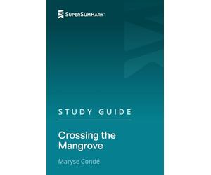 Study Guide: Crossing the Mangrove by Maryse Condé (SuperSummary)