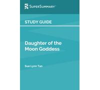 Study Guide: Daughter of the Moon Goddess by Sue Lynn Tan (SuperSummary)