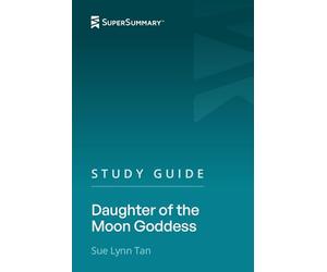 Study Guide: Daughter of the Moon Goddess by Sue Lynn Tan (SuperSummary)