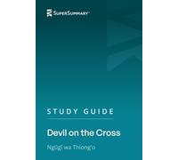 Study Guide: Devil on the Cross by Ngũgĩ wa Thiong'o (SuperSummary)