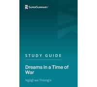 Study Guide: Dreams in a Time of War by Ngũgĩ wa Thiong’o (SuperSummary)