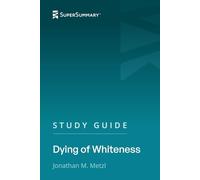 Study Guide: Dying of Whiteness by Jonathan M. Metzl (SuperSummary)