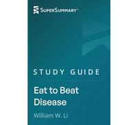 Study Guide: Eat to Beat Disease by William W. Li (SuperSummary)