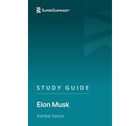 Study Guide: Elon Musk by Ashlee Vance (SuperSummary)