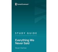 Study Guide: Everything We Never Said by Sloan Harlow (SuperSummary)