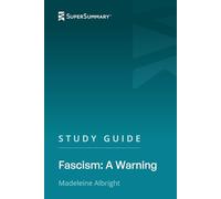 Study Guide: Fascism: A Warning by Madeleine Albright (SuperSummary)