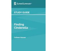 Study Guide: Finding Cinderella by Colleen Hoover (SuperSummary)