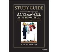 Study Guide for Alive and Well at the End of the Day by Balmert & Paul D. Balmert Consulting & Texas & USA Paul D Balmert, (Auteur)