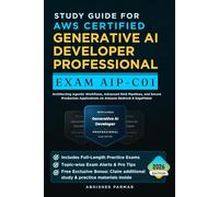 Study Guide for AWS Certified Generative AI Developer Professional (Exam AIP-C01): Architecting Agentic Workflows, Advanced RAG Pipelines, and Secure ... Applications on Amazon Bedrock & SageMaker