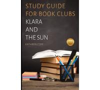 Study Guide for Book Clubs: Klara and the Sun