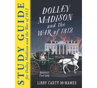 STUDY GUIDE for "Dolley Madison and the War of 1812: America's First Lady"
