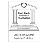 Study Guide for Plato’s The Sophist: The Most Rigorous and Forbidding Dialogue