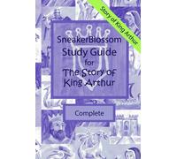 Study Guide for The Story of King Arthur - Complete Edition (SneakerBlossom Medieval History)
