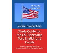 Study Guide for the US Citizenship Test English and Polish: Przewodnik do egzaminu na obywatelstwo USA: Język angielski i polski