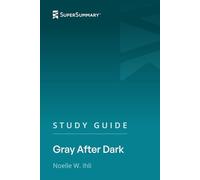 Study Guide: Gray After Dark by Noelle W. Ihli (SuperSummary)