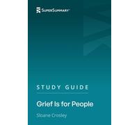 Study Guide: Grief Is for People by Sloane Crosley (SuperSummary)