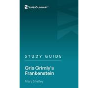 Study Guide: Gris Grimly's Frankenstein by Mary Shelley (SuperSummary)