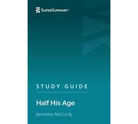 Study Guide: Half His Age by Jennette McCurdy (SuperSummary)