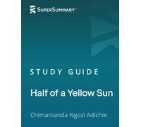 Study Guide: Half of a Yellow Sun by Chimamanda Ngozi Adichie (SuperSummary)
