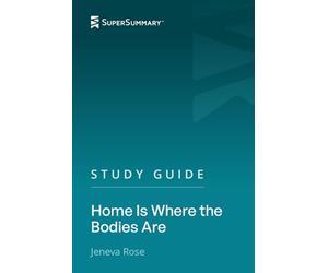Study Guide: Home Is Where the Bodies Are by Jeneva Rose (SuperSummary)