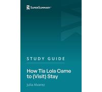 Study Guide: How Tia Lola Came to (Visit) Stay by Julia Alvarez (SuperSummary)