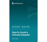 Study Guide: How to Avoid a Climate Disaster by Bill Gates (SuperSummary)