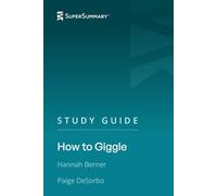 Study Guide: How to Giggle by Hannah Berner, Paige DeSorbo (SuperSummary)