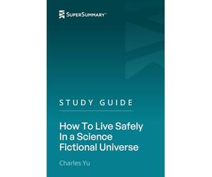Study Guide: How To Live Safely In a Science Fictional Universe by Charles Yu (SuperSummary)