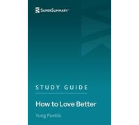 Study Guide: How to Love Better by Yung Pueblo (SuperSummary)