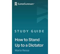 Study Guide: How to Stand Up to a Dictator by Maria Ressa (SuperSummary)
