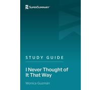 Study Guide: I Never Thought of It That Way by Monica Guzmán (SuperSummary)