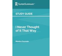 Study Guide: I Never Thought of It That Way by Monica Guzmán (SuperSummary)