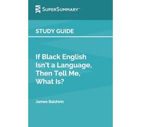 Study Guide: If Black English Isn't a Language, Then Tell Me, What Is? by James Baldwin (SuperSummary)