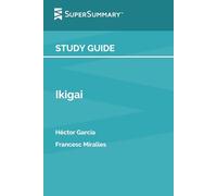 Study Guide: Ikigai by Héctor García, Francesc Miralles (SuperSummary)