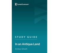 Study Guide: In an Antique Land by Amitav Ghosh (SuperSummary)