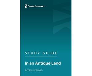 Study Guide: In an Antique Land by Amitav Ghosh (SuperSummary)