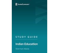 Study Guide: Indian Education by Sherman Alexie (SuperSummary)