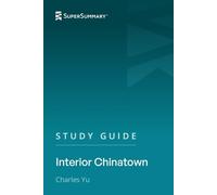 Study Guide: Interior Chinatown by Charles Yu (SuperSummary)