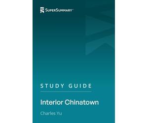 Study Guide: Interior Chinatown by Charles Yu (SuperSummary)